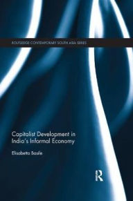 Title: Capitalist Development in India's Informal Economy, Author: Elisabetta Basile