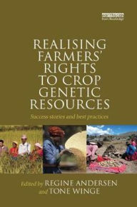 Title: Realising Farmers' Rights to Crop Genetic Resources: Success Stories and Best Practices, Author: Regine Andersen