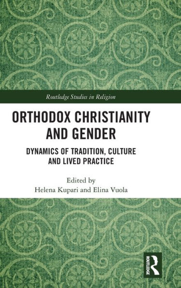 Orthodox Christianity and Gender: Dynamics of Tradition, Culture and Lived Practice / Edition 1