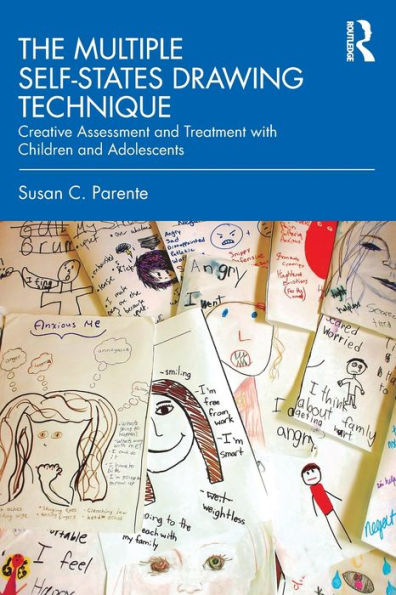 The Multiple Self-States Drawing Technique: Creative Assessment and Treatment with Children and Adolescents / Edition 1