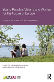 Title: Young People's Visions and Worries for the Future of Europe: Findings from the Europe 2038 Project / Edition 1, Author: Dagmar Strohmeier