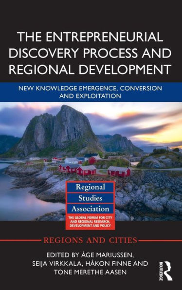 The Entrepreneurial Discovery Process and Regional Development: New Knowledge Emergence, Conversion and Exploitation / Edition 1
