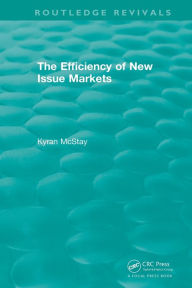 Title: Routledge Revivals: The Efficiency of New Issue Markets (1992) / Edition 1, Author: Kyran McStay
