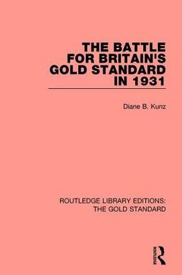 The Battle for Britain's Gold Standard in 1931 / Edition 1