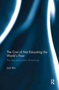 Title: The Cost of Not Educating the World's Poor: The new economics of learning, Author: Lynn Ilon