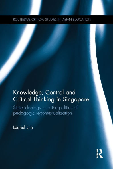 Knowledge, Control and Critical Thinking in Singapore: State ideology and the politics of pedagogic recontextualization