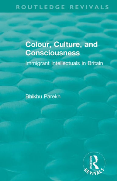 Routledge Revivals: Colour, Culture, and Consciousness (1974): Immigrant Intellectuals Britain