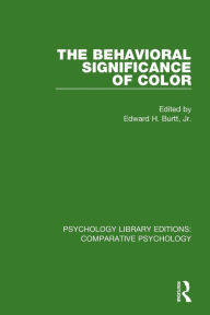 Title: The Behavioral Significance of Color / Edition 1, Author: Edward H. Burtt