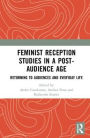 Feminist Reception Studies in a Post-Audience Age: Returning to Audiences and Everyday Life