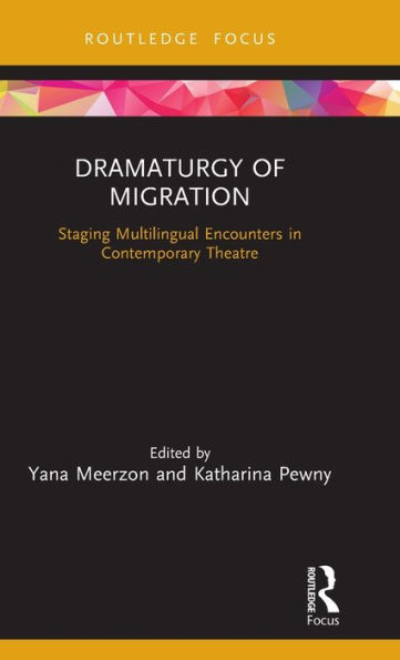Dramaturgy of Migration: Staging Multilingual Encounters in Contemporary Theatre