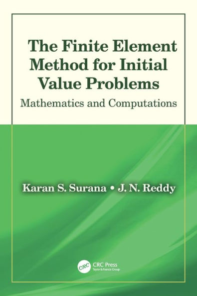 The Finite Element Method for Initial Value Problems: Mathematics and Computations / Edition 1