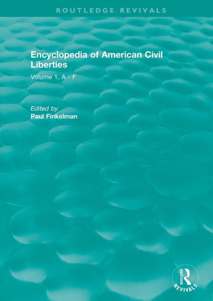 Routledge Revivals: Encyclopedia of American Civil Liberties (2006): Volume 1, A