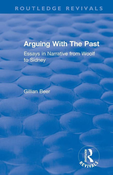 Routledge Revivals: Arguing With The Past (1989): Essays in Narrative from Woolf to Sidney / Edition 1