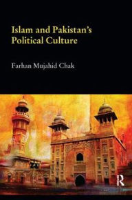 Title: Islam and Pakistan's Political Culture, Author: Farhan Mujahid Chak