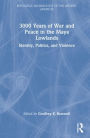 3,000 Years of War and Peace in the Maya Lowlands: Identity, Politics, and Violence