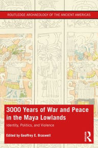 Top 20 free ebooks download 3,000 Years of War and Peace in the Maya Lowlands: Identity, Politics, and Violence MOBI iBook ePub (English literature)