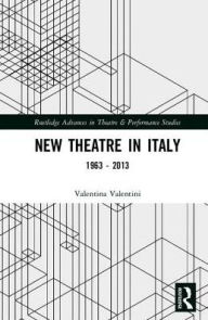 Title: New Theatre in Italy: 1963-2013 / Edition 1, Author: Valentina Valentini