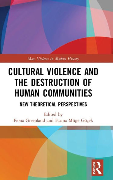 Cultural Violence and the Destruction of Human Communities: New Theoretical Perspectives / Edition 1