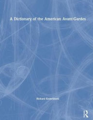 Title: A Dictionary of the American Avant-Gardes, Author: Richard Kostelanetz