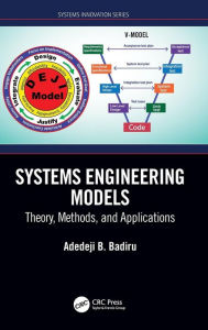 Title: Systems Engineering Models: Theory, Methods, and Applications / Edition 1, Author: Adedeji B. Badiru