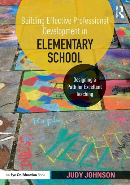 Building Effective Professional Development in Elementary School: Designing a Path for Excellent Teaching / Edition 1