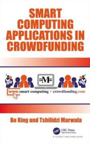 Title: Smart Computing Applications in Crowdfunding / Edition 1, Author: Bo Xing