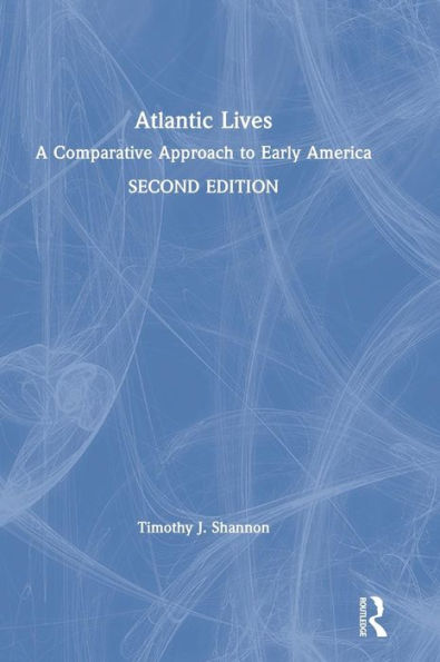 Atlantic Lives: A Comparative Approach to Early America / Edition 2