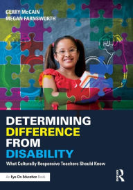 Title: Determining Difference from Disability: What Culturally Responsive Teachers Should Know / Edition 1, Author: Gerry McCain
