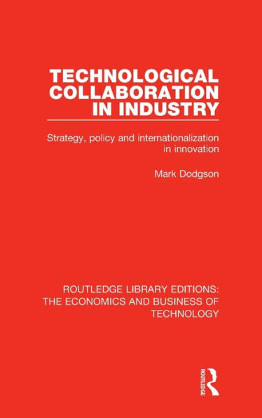 Technological Collaboration in Industry: Strategy, Policy and Internationalization in Innovation