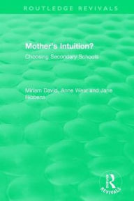 Title: Mother's Intuition? (1994): Choosing Secondary Schools, Author: Miriam David