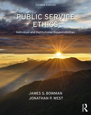 Public Service Ethics: Individual and Institutional Responsibilities / Edition 2