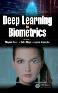 Title: Deep Learning in Biometrics / Edition 1, Author: Mayank Vatsa