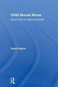 Title: Child Sexual Abuse: Moral Panic or State of Denial?, Author: David Pilgrim