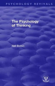 Title: The Psychology of Thinking / Edition 1, Author: Neil Bolton