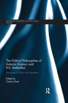The Political Philosophies of Antonio Gramsci and B. R. Ambedkar: Itineraries Dalits Subalterns