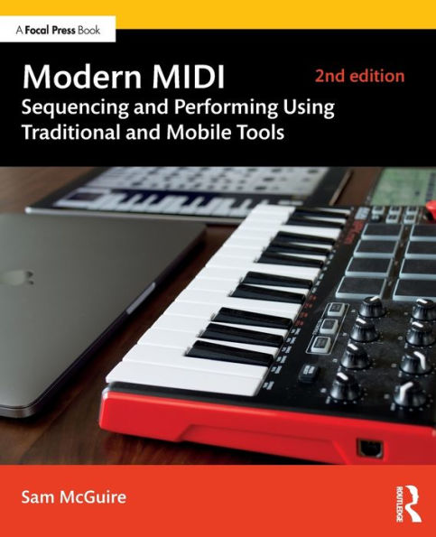 Modern MIDI: Sequencing and Performing Using Traditional and Mobile Tools / Edition 2