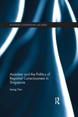 Asianism and the Politics of Regional Consciousness Singapore
