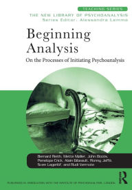 Title: Beginning Analysis: On the Processes of Initiating Psychoanalysis, Author: Bernard Reith