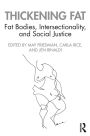 Thickening Fat: Fat Bodies, Intersectionality, and Social Justice / Edition 1