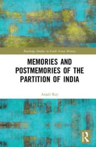 Title: Memories and Postmemories of the Partition of India / Edition 1, Author: Anjali Roy