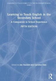 Title: Learning to Teach English in the Secondary School: A Companion to School Experience, Author: Jon Davison