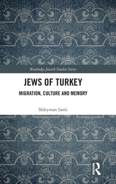 Jews of Turkey: Migration, Culture and Memory / Edition 1