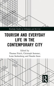 Title: Tourism and Everyday Life in the Contemporary City / Edition 1, Author: Thomas Frisch