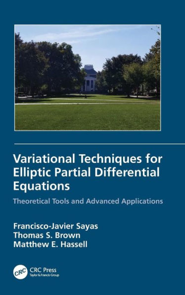 Variational Techniques for Elliptic Partial Differential Equations: Theoretical Tools and Advanced Applications / Edition 1