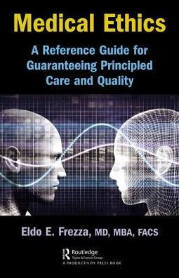 Medical Ethics: A Reference Guide for Guaranteeing Principled Care and Quality / Edition 1