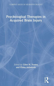 Title: Psychological Therapies in Acquired Brain Injury / Edition 1, Author: Giles N. Yeates