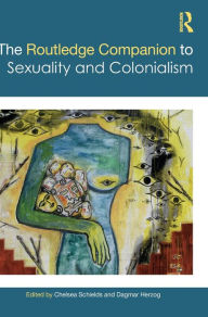 Title: The Routledge Companion to Sexuality and Colonialism, Author: Chelsea Schields