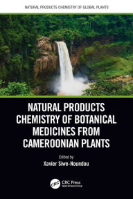Title: Natural Products Chemistry of Botanical Medicines from Cameroonian Plants, Author: Xavier Siwe-Noundou