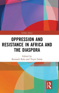 Title: Oppression and Resistance in Africa and the Diaspora / Edition 1, Author: Kenneth Kalu