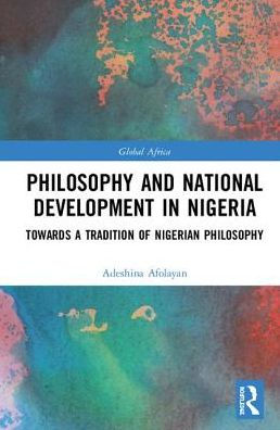 Philosophy and National Development in Nigeria: Towards a Tradition of Nigerian Philosophy / Edition 1